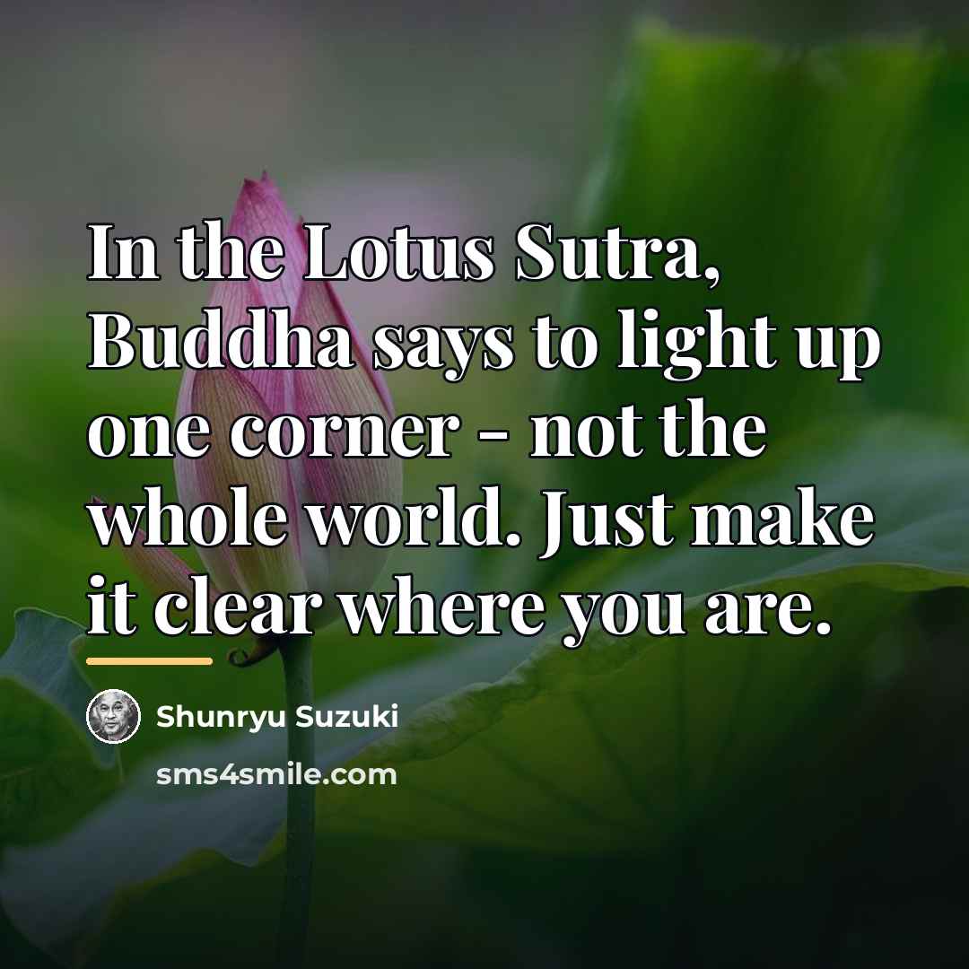 “In the Lotus Sutra, Buddha says to light up one…” quote by Shunryu Suzuki