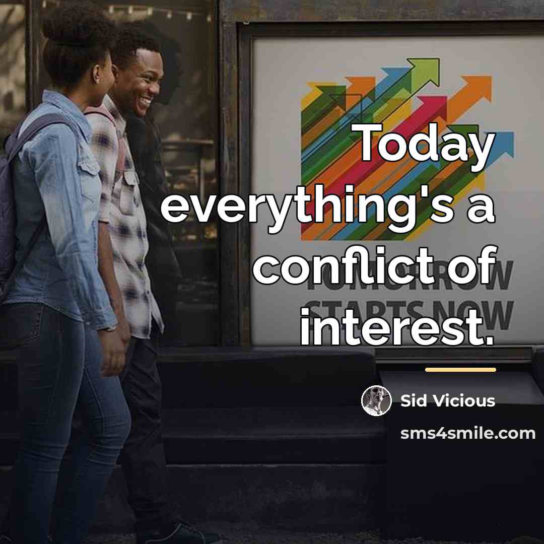 “Today everything's a conflict of interest.…” quote by Sid Vicious