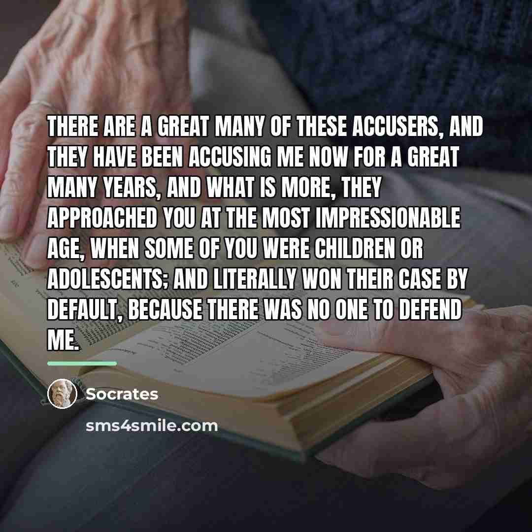 “There are a great many of these accusers, and they…” quote by Socrates