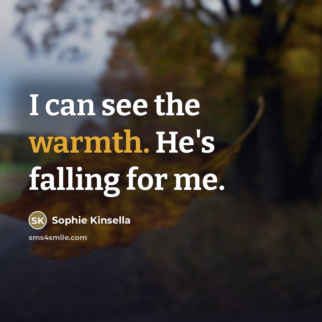 “I can see the warmth. He's falling for me.…” quote by Sophie Kinsella