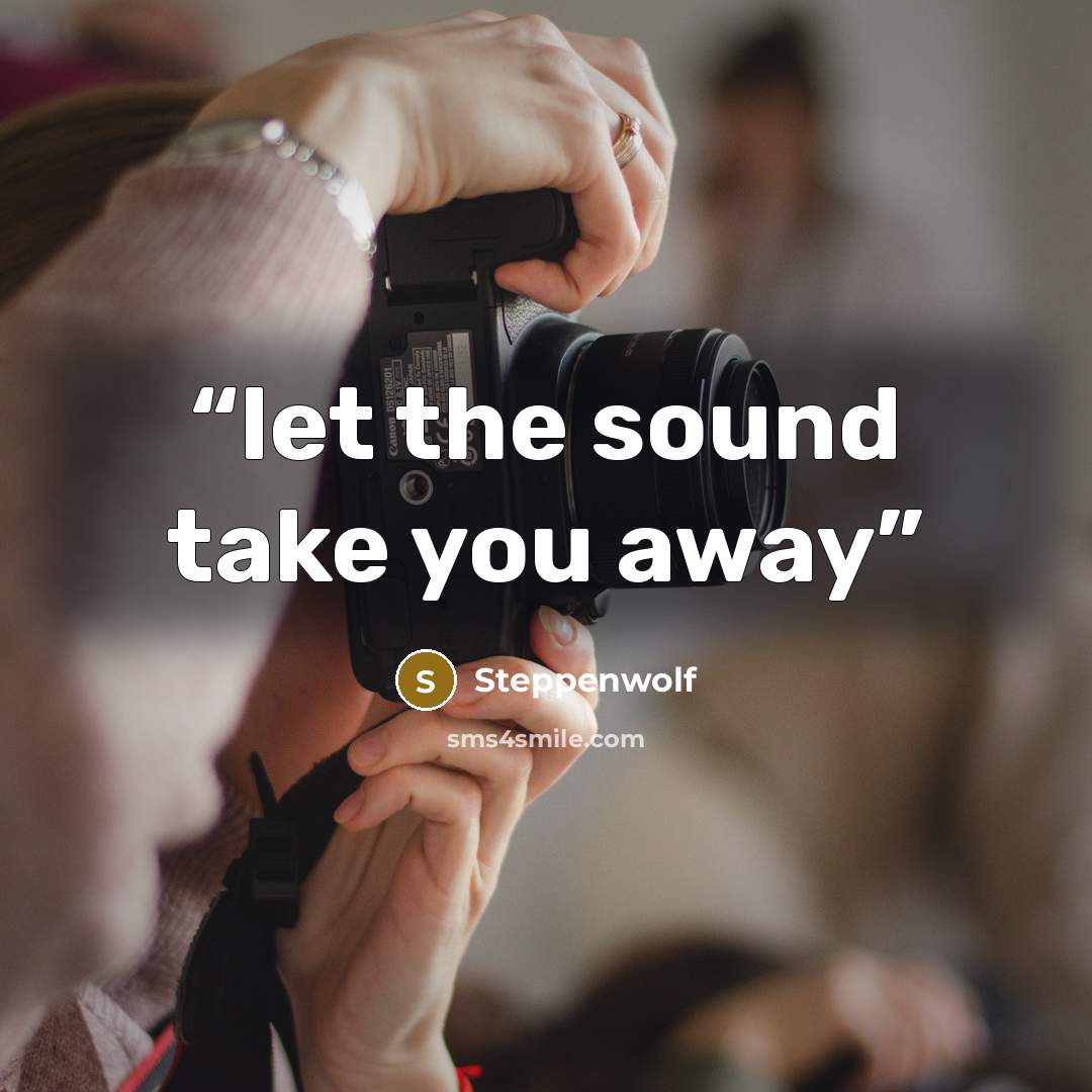 “let the sound take you away” quote by Steppenwolf