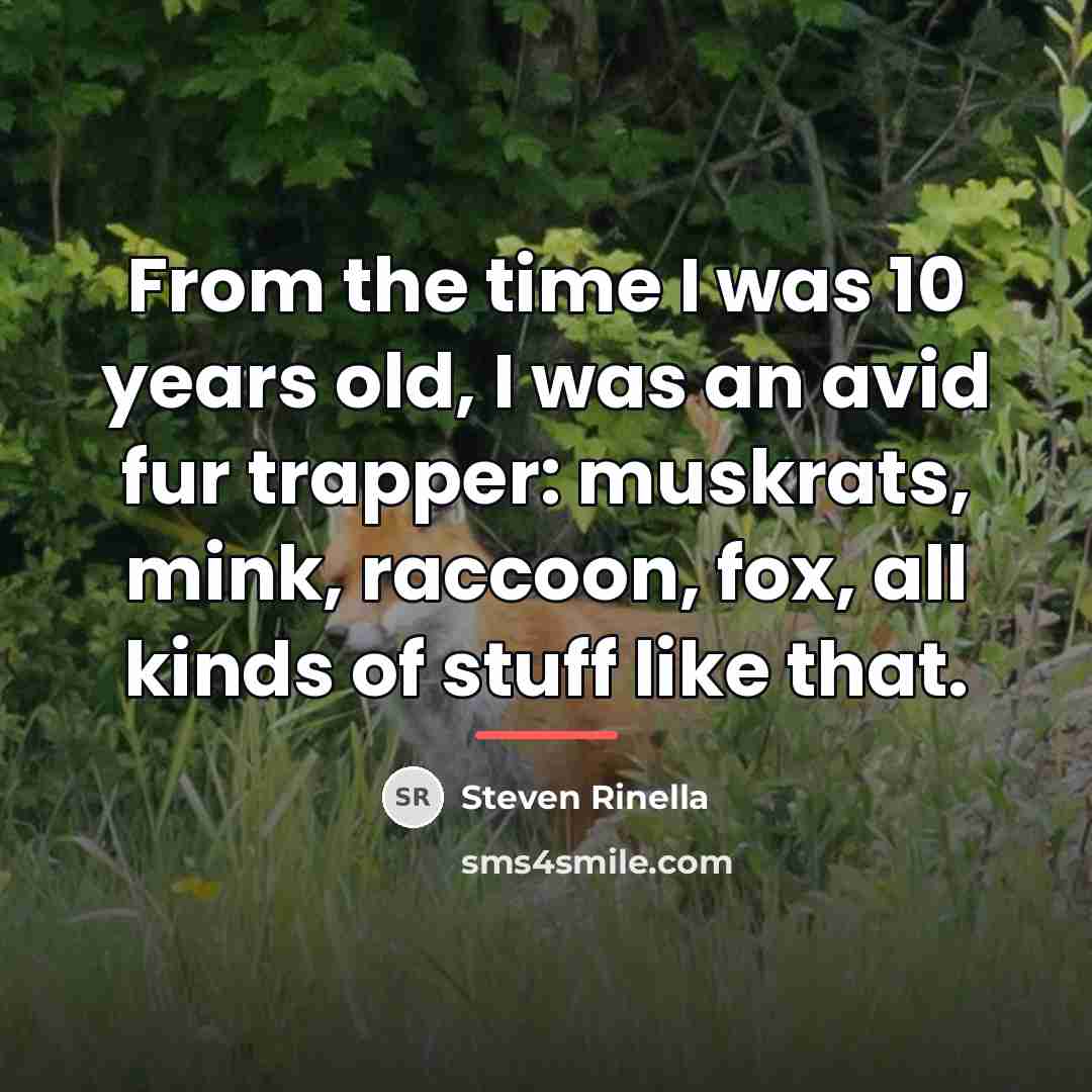 “From the time I was 10 years old, I was…” quote by Steven Rinella