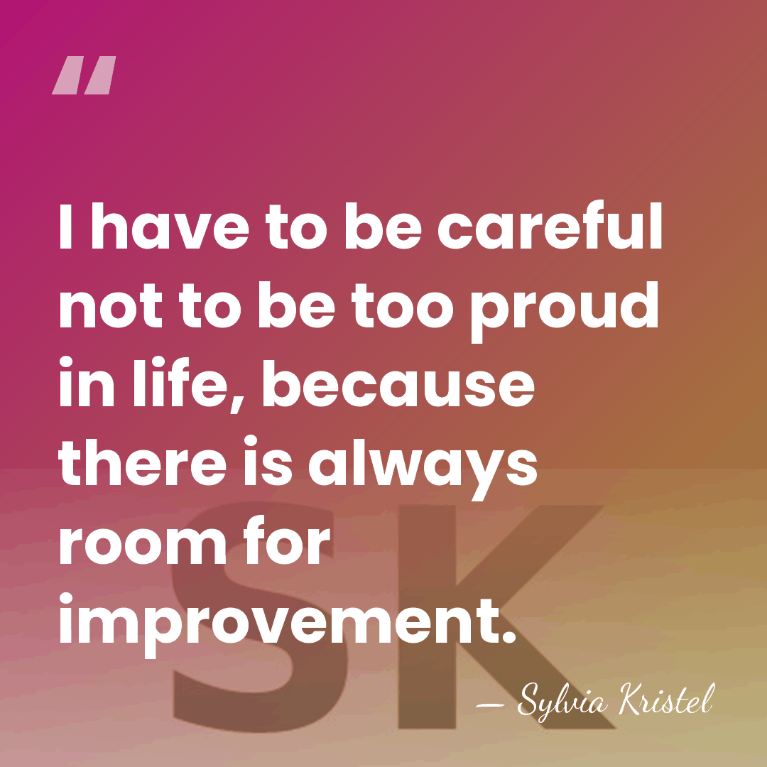 I have to be careful not to be too proud in life,&hellip; - Sylvia Kristel