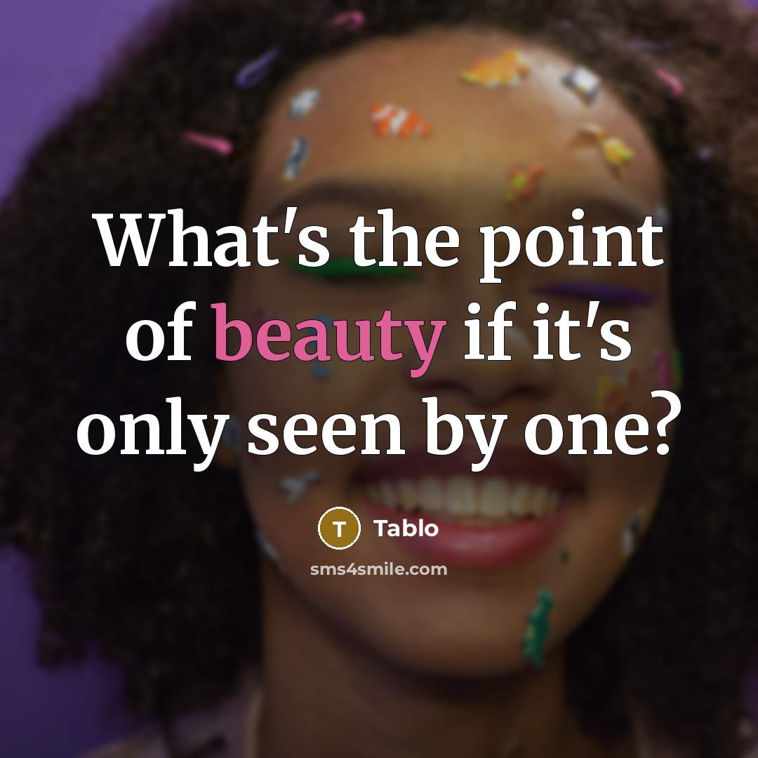 “What's the point of beauty if it's only seen by…” quote by Tablo