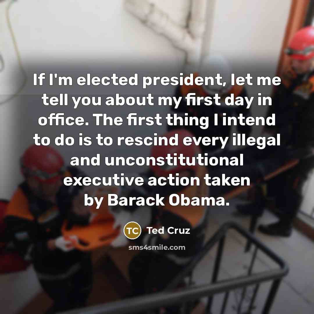 “If I'm elected president, let me tell you about my…” quote by Ted Cruz