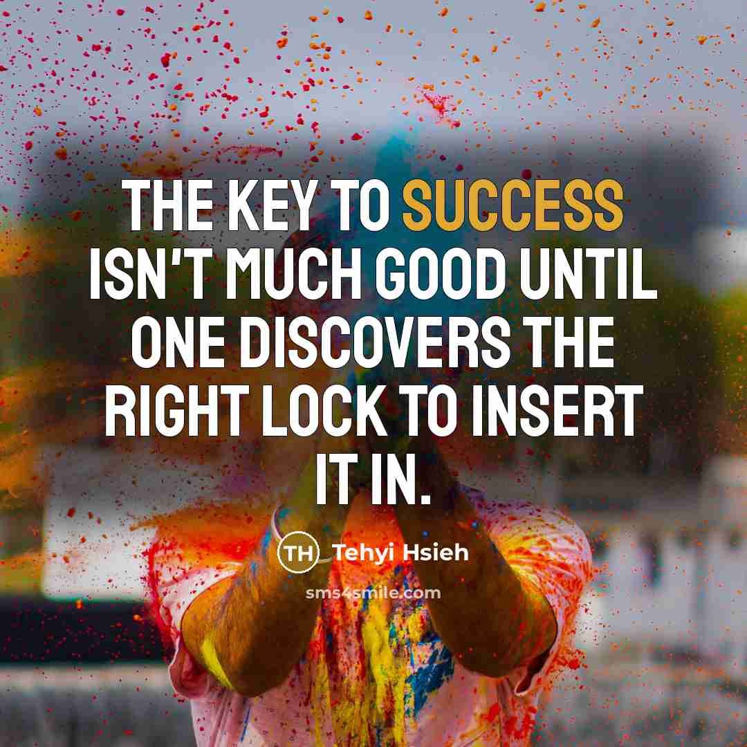 “The key to success isn't much good until one discovers…” quote by Tehyi Hsieh
