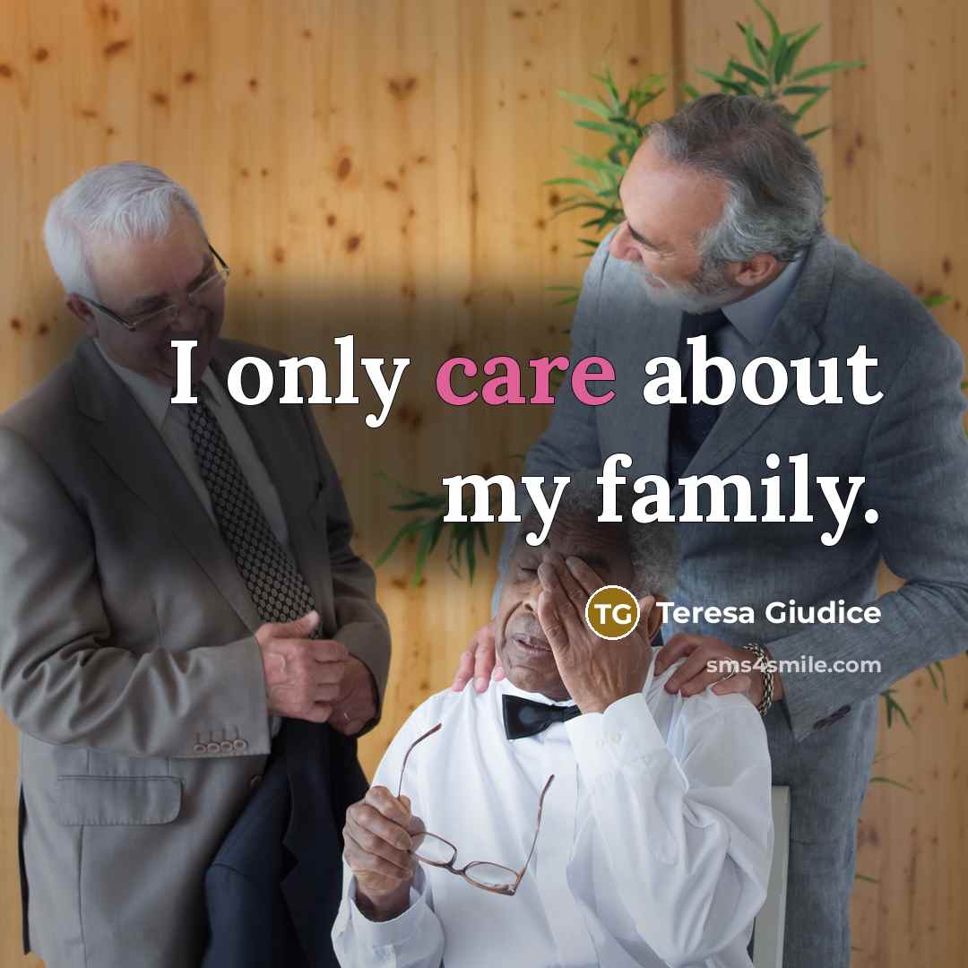 “I only care about my family.…” quote by Teresa Giudice
