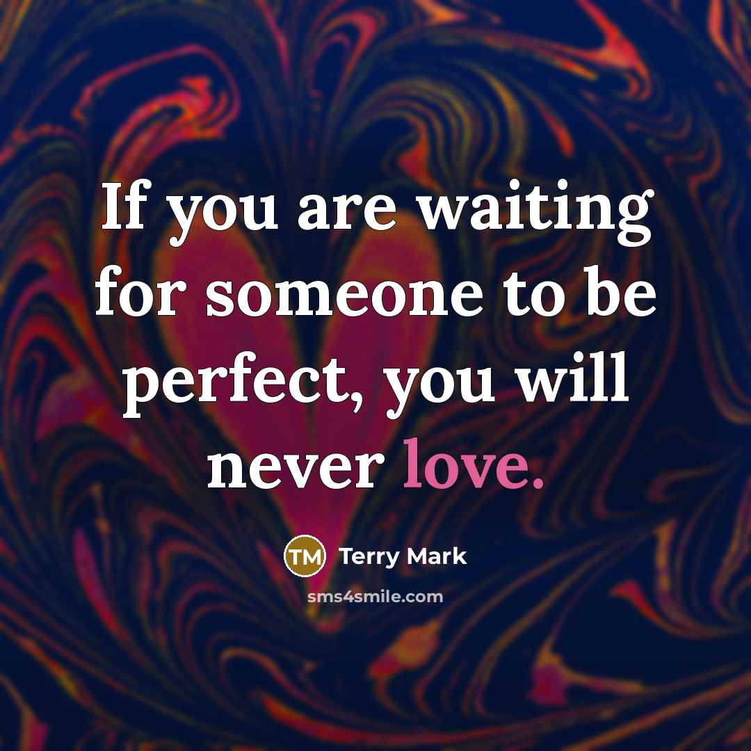 “If you are waiting for someone to be perfect, you…” quote by Terry Mark