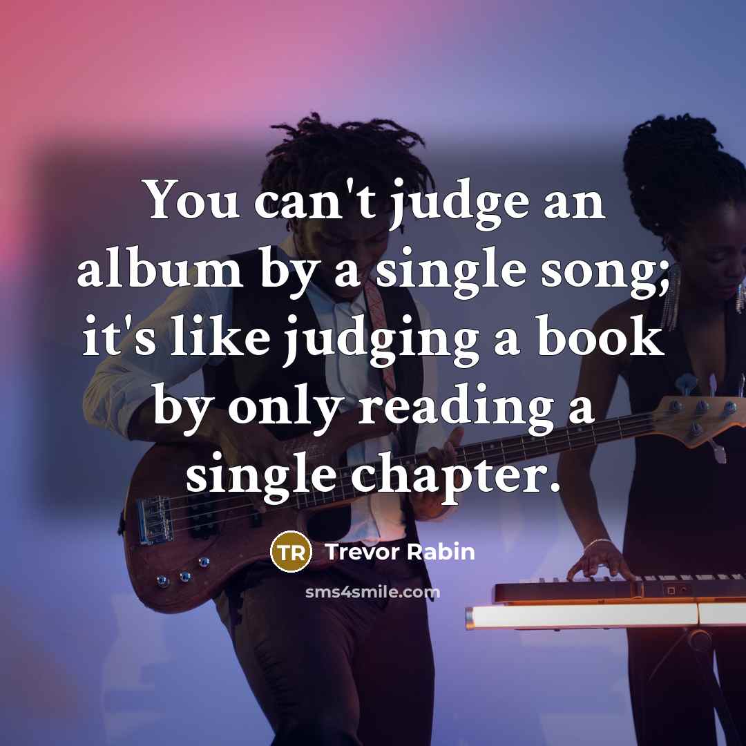 “You can't judge an album by a single song; it's…” quote by Trevor Rabin