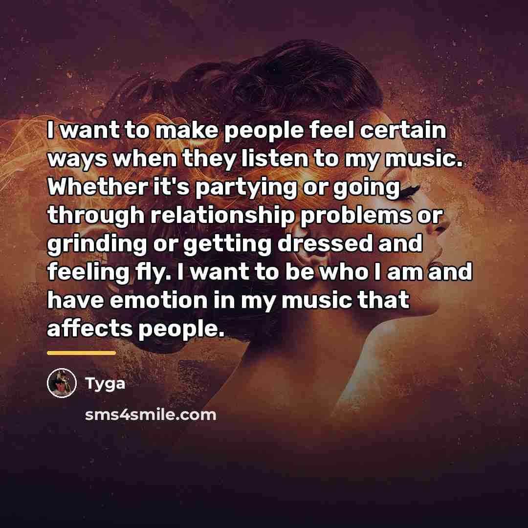 “I want to make people feel certain ways when they…” quote by Tyga