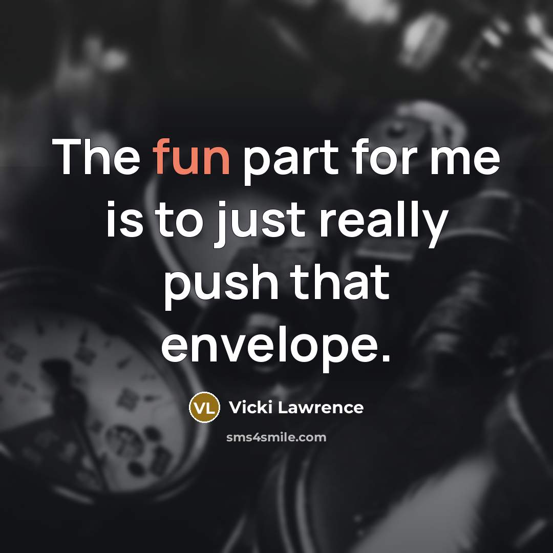 “The fun part for me is to just really push…” quote by Vicki Lawrence