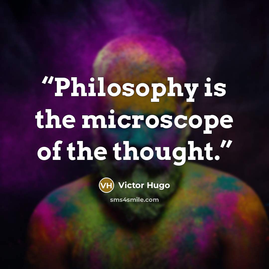 “Philosophy is the microscope of the thought.” quote by Victor Hugo