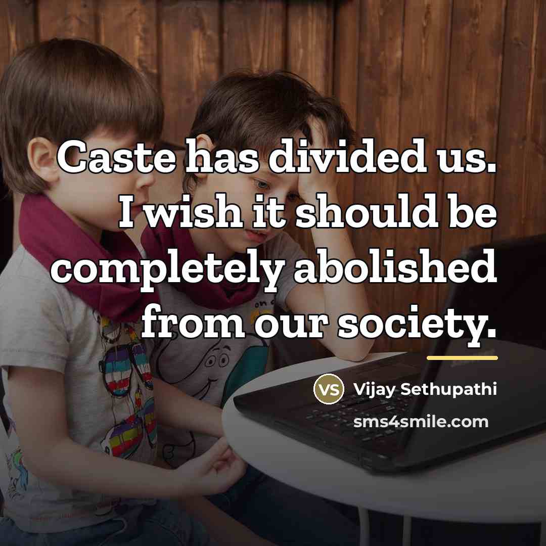 “Caste has divided us. I wish it should be completely…” quote by Vijay Sethupathi