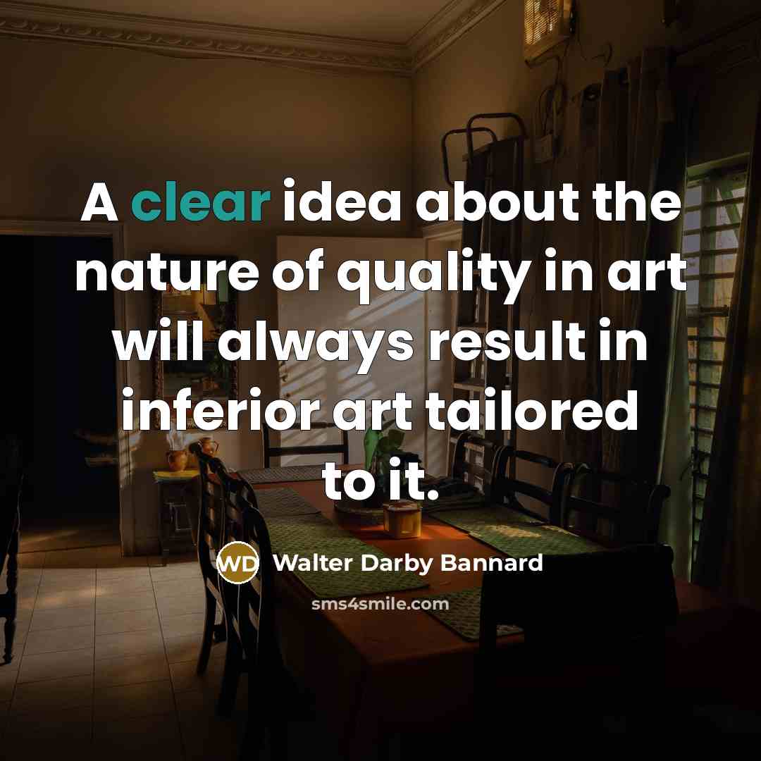 “A clear idea about the nature of quality in art…” quote by Walter Darby Bannard