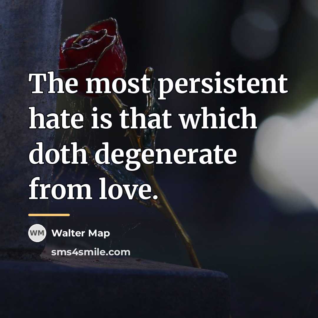 “The most persistent hate is that which doth degenerate from…” quote by Walter Map