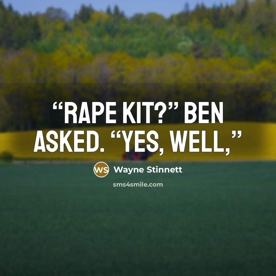 “Rape kit?” Ben asked. “Yes, well,” quote by Wayne Stinnett