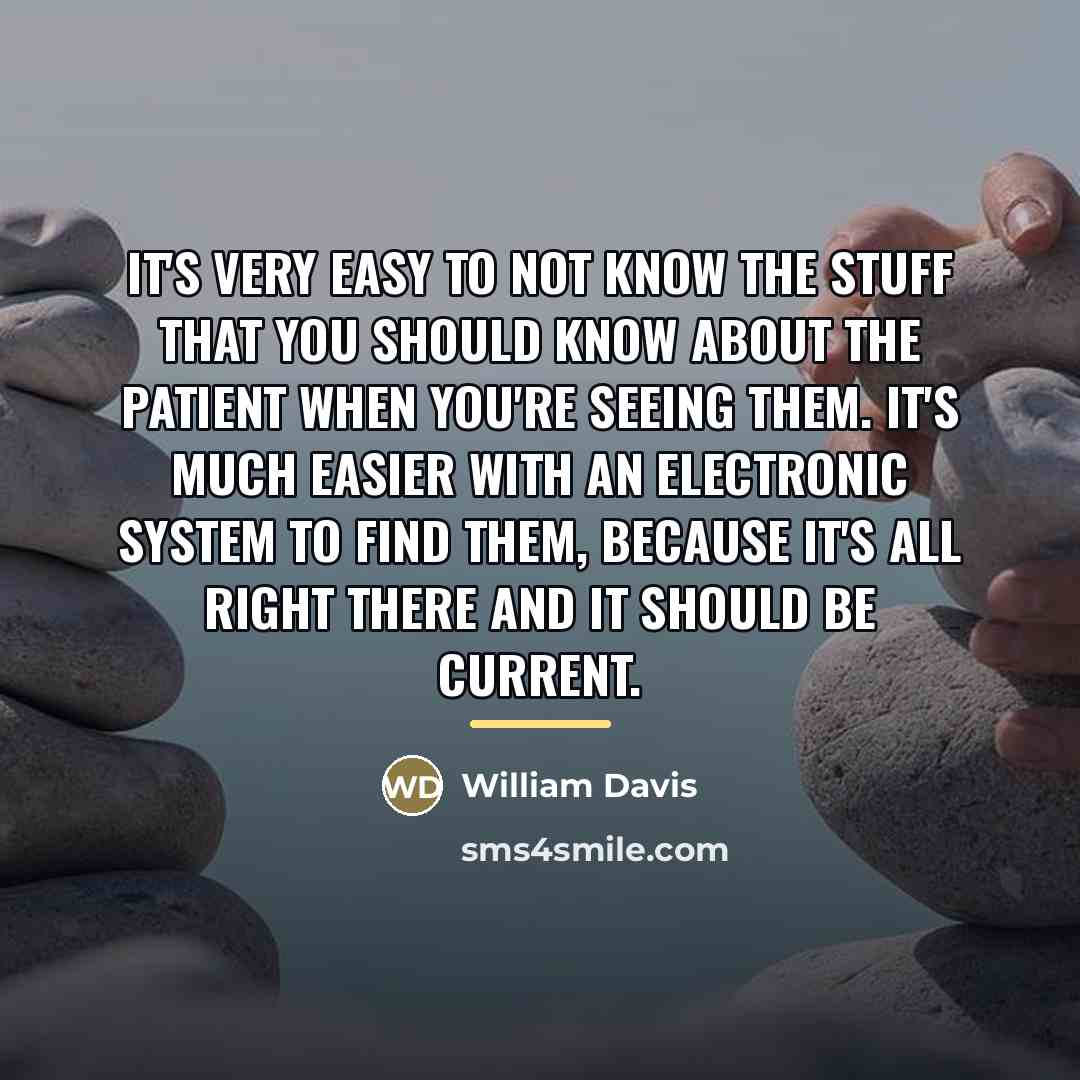 “It's very easy to not know the stuff that you…” quote by William Davis
