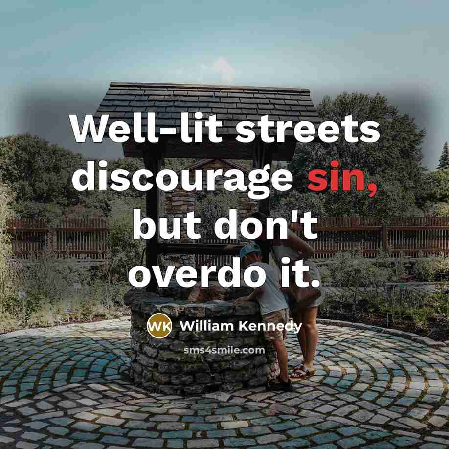 “Well-lit streets discourage sin, but don't overdo it.…” quote by William Kennedy