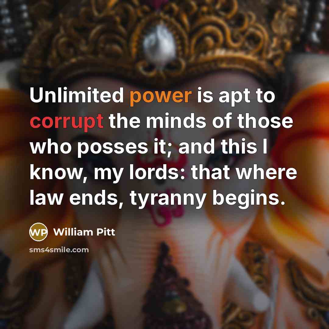 “Unlimited power is apt to corrupt the minds of those…” quote by William Pitt