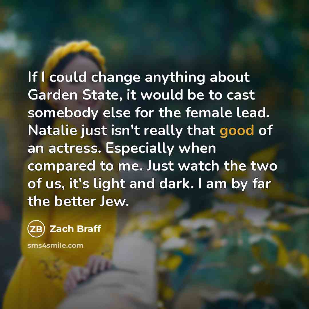 “If I could change anything about Garden State, it would…” quote by Zach Braff