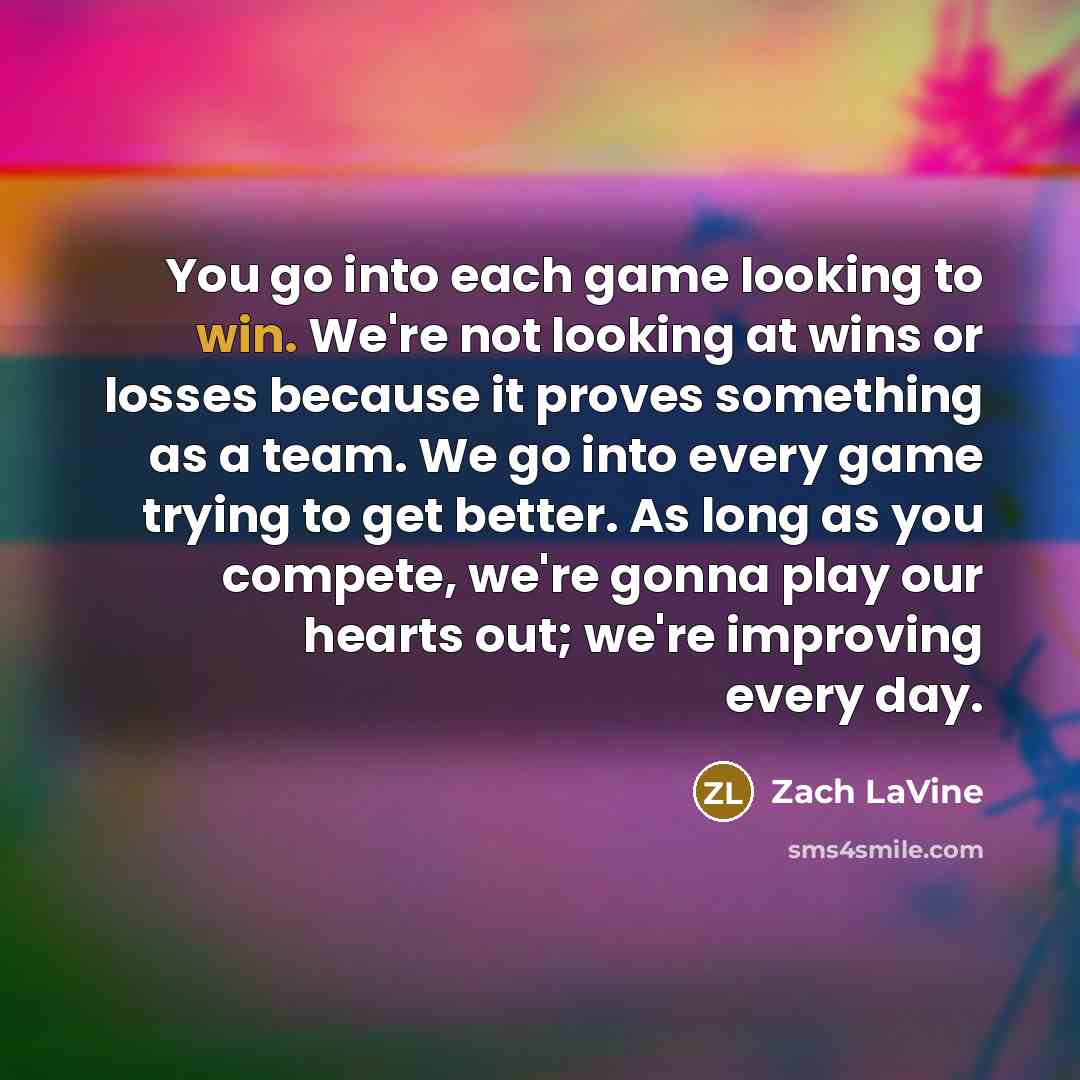 “You go into each game looking to win. We're not…” quote by Zach LaVine
