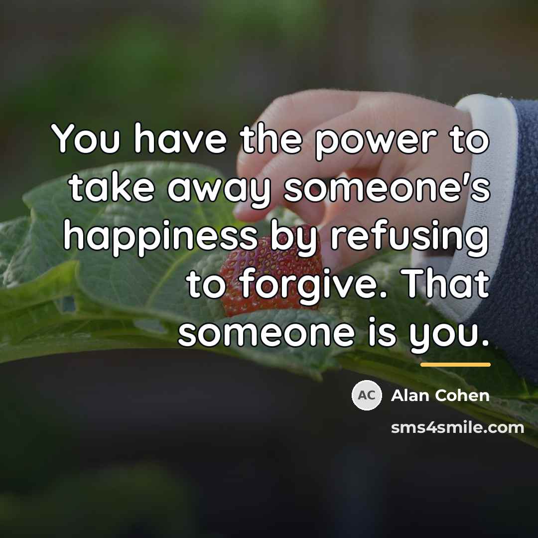 “You have the power to take away someone's happiness by…” quote by Alan Cohen