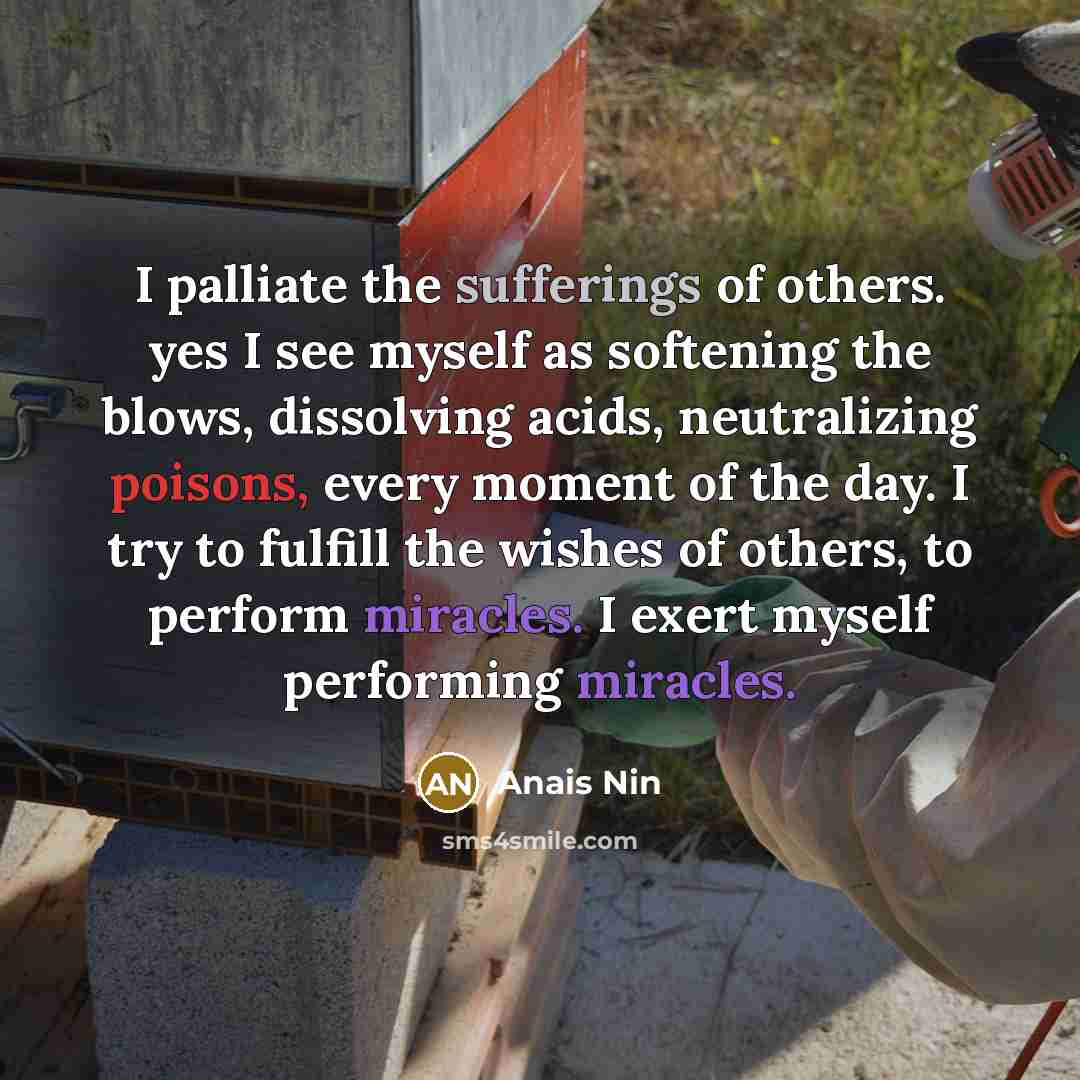 “I palliate the sufferings of others. yes I see myself…” quote by Anais Nin