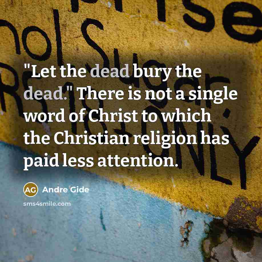 “"Let the dead bury the dead." There is not a…” quote by Andre Gide