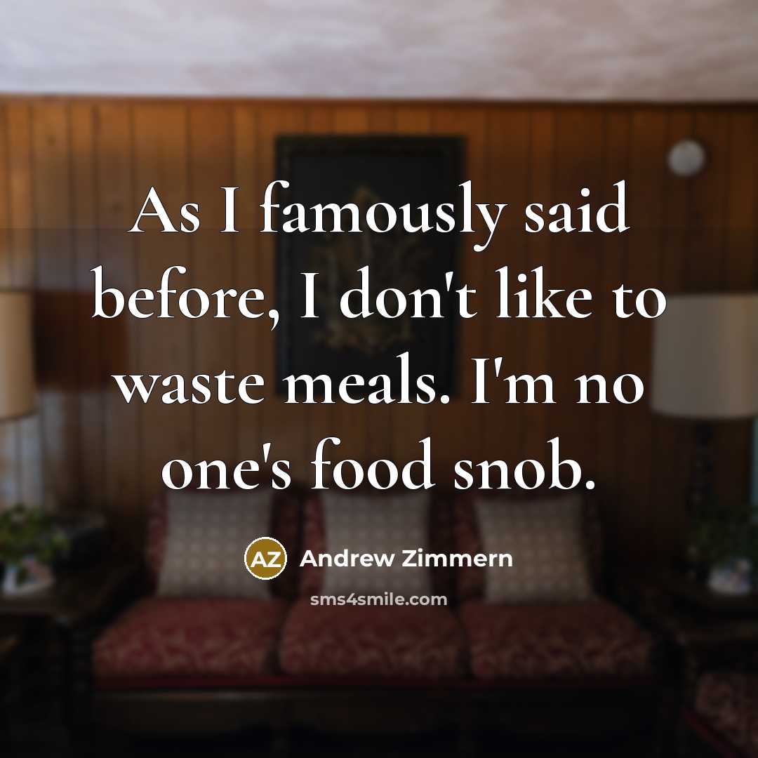 “As I famously said before, I don't like to waste…” quote by Andrew Zimmern