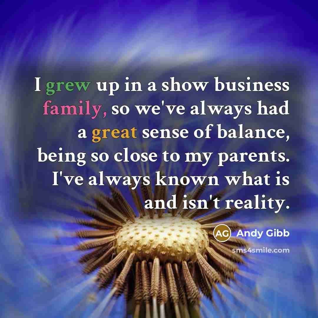 “I grew up in a show business family, so we've…” quote by Andy Gibb