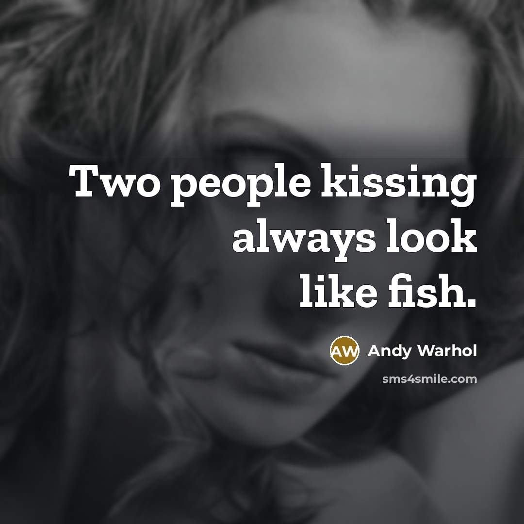 “Two people kissing always look like fish.…” quote by Andy Warhol