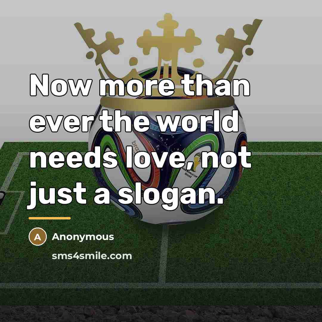 “Now more than ever the world needs love, not just…” quote by Anonymous