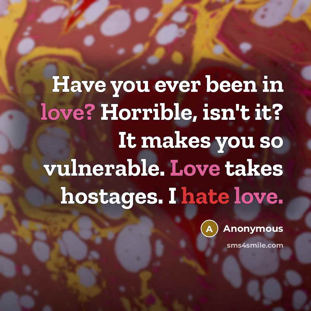 “Have you ever been in love? Horrible, isn't it? It…” quote by Anonymous