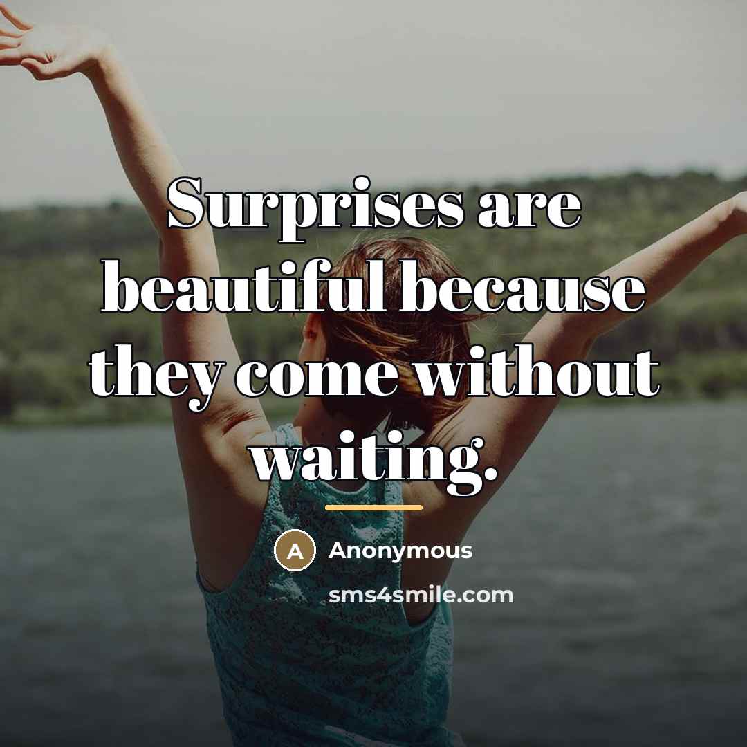 “Surprises are beautiful because they come without waiting.…” quote by Anonymous