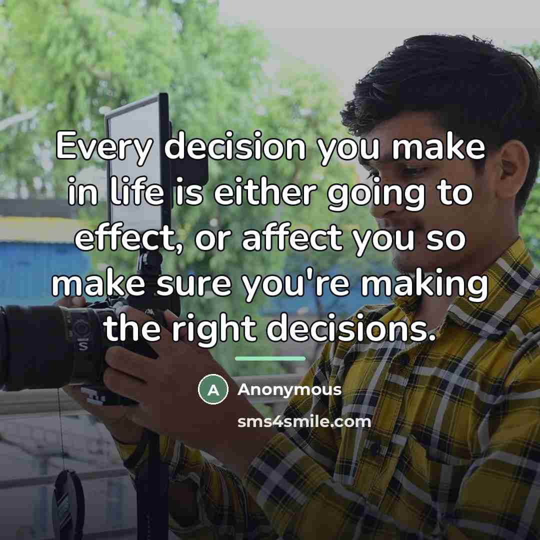 “Every decision you make in life is either going to…” quote by Anonymous