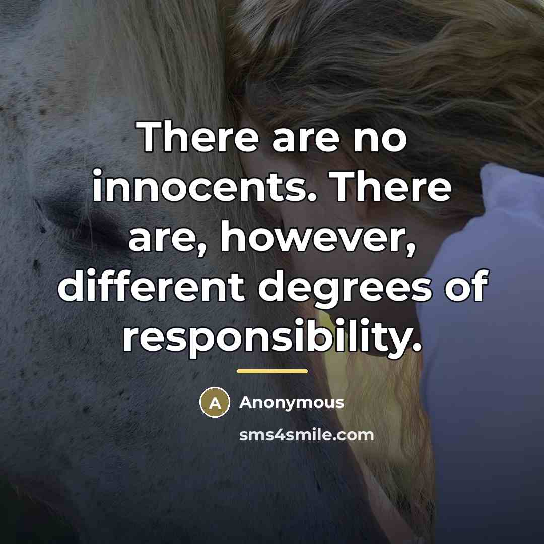 “There are no innocents. There are, however, different degrees of…” quote by Anonymous