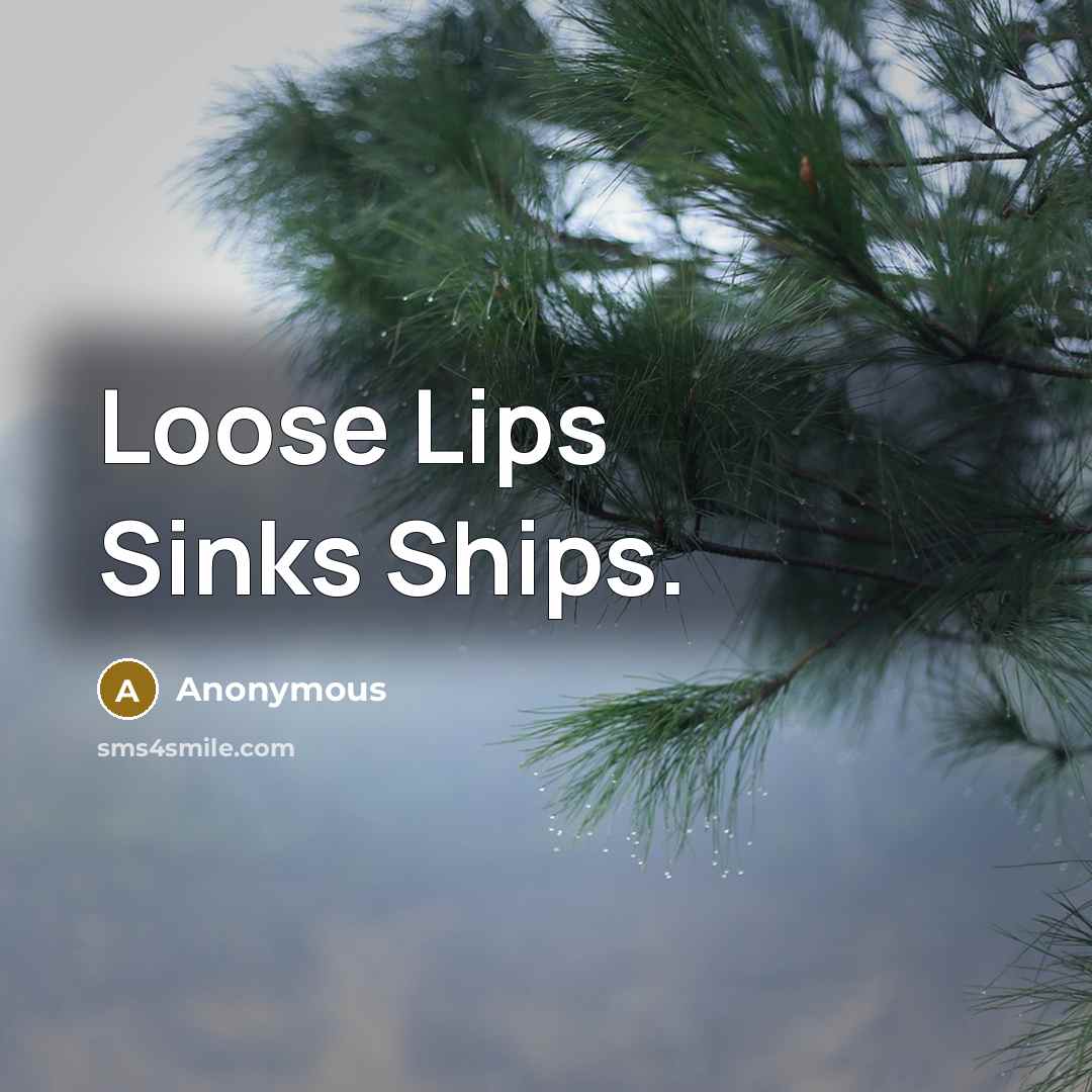 “Loose Lips Sinks Ships.” quote by Anonymous