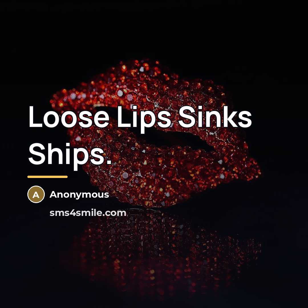 “Loose Lips Sinks Ships.…” quote by Anonymous