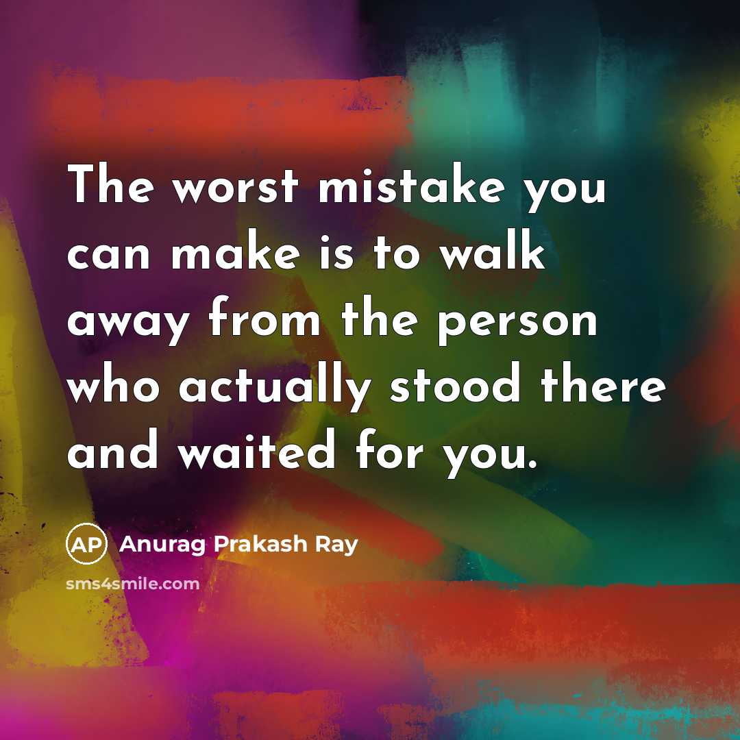 “The worst mistake you can make is to walk away…” quote by Anurag Prakash Ray