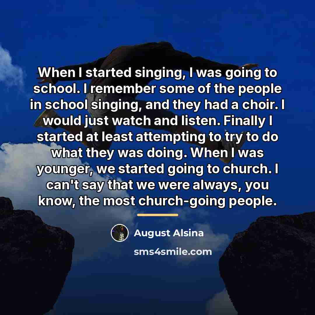 “When I started singing, I was going to school. I…” quote by August Alsina