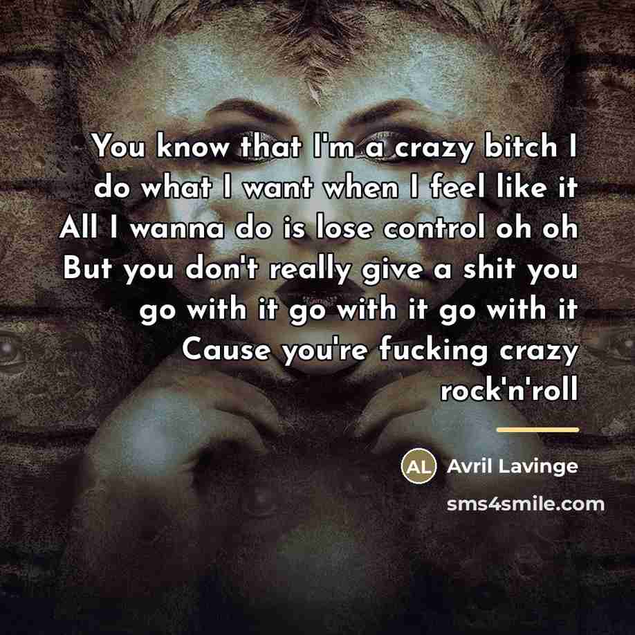 “You know that I'm a crazy bitch I do what…” quote by Avril Lavinge
