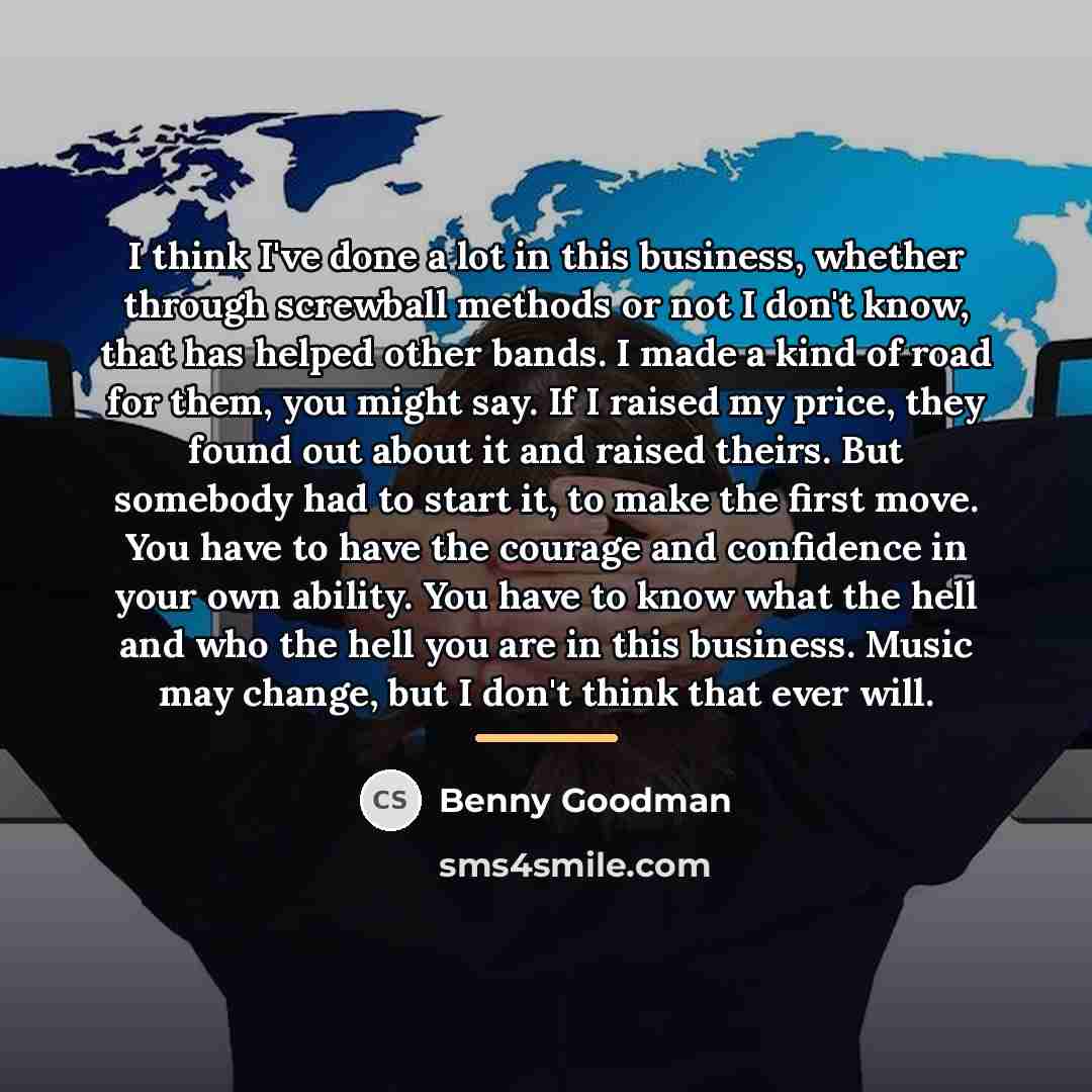 “I think I've done a lot in this business, whether…” quote by Benny Goodman