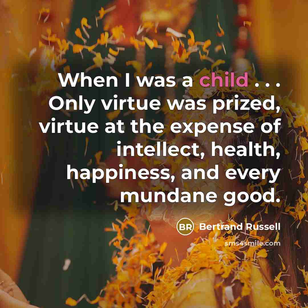 “When I was a child . . . Only virtue…” quote by Bertrand Russell
