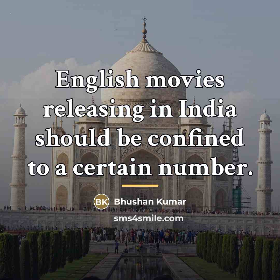 “English movies releasing in India should be confined to a…” quote by Bhushan Kumar