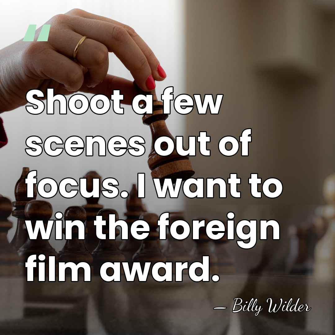 Shoot a few scenes out of focus. I want to win the&hellip; - Billy Wilder