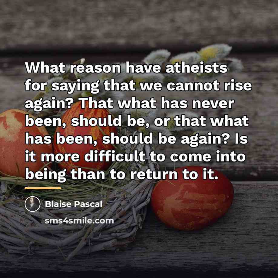 “What reason have atheists for saying that we cannot rise…” quote by Blaise Pascal