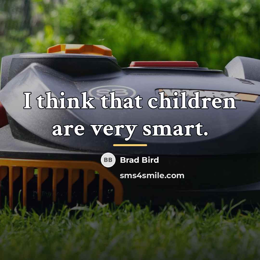 “I think that children are very smart.…” quote by Brad Bird