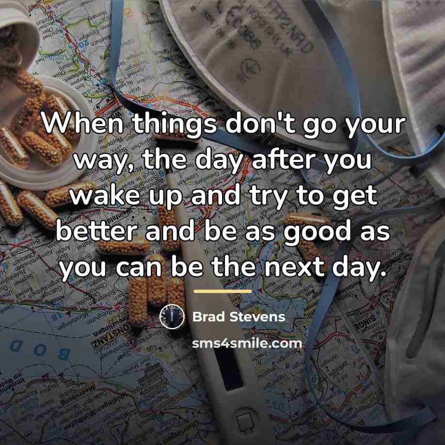 “When things don't go your way, the day after you…” quote by Brad Stevens