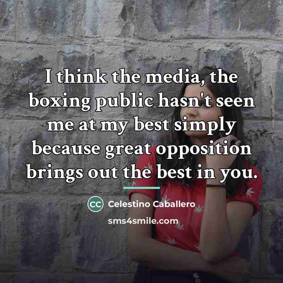 “I think the media, the boxing public hasn't seen me…” quote by Celestino Caballero
