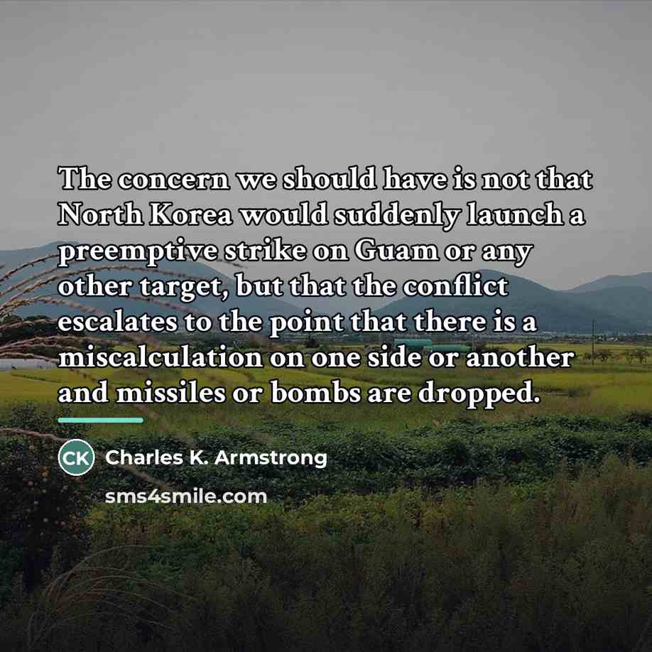“The concern we should have is not that North Korea…” quote by Charles K. Armstrong